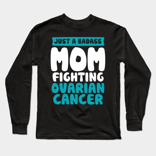 Badass Mom Fighting Ovarian Cancer Quote Funny Gift Long Sleeve T-Shirt by jomadado